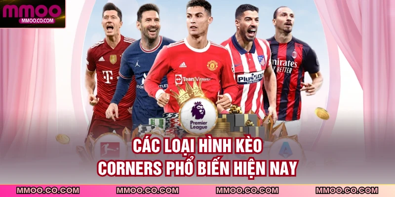 Các loại hình kèo Corners phổ biến hiện nay