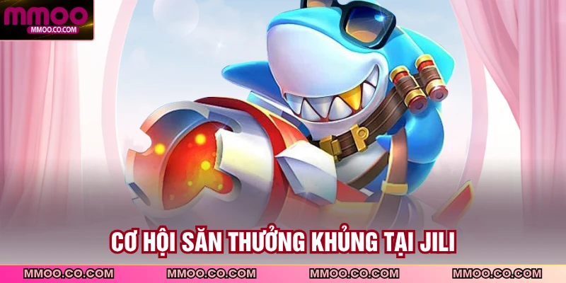 Cơ hội săn thưởng khủng tại JILI