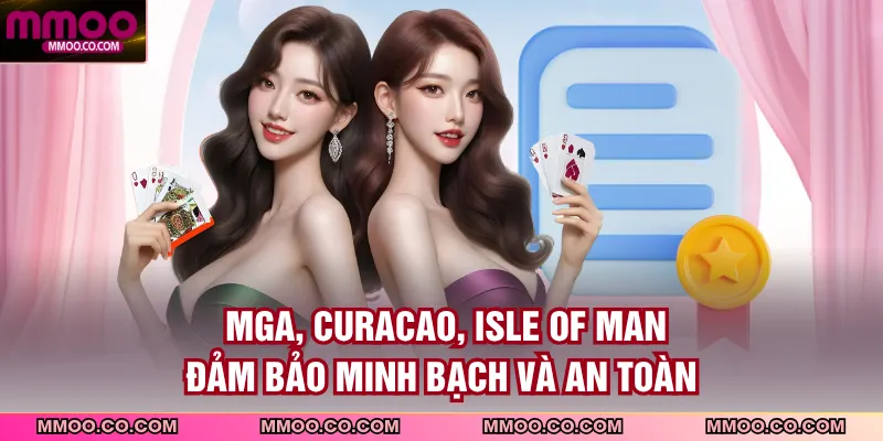  Mga, curacao, isle of man đảm bảo minh bạch và an toàn